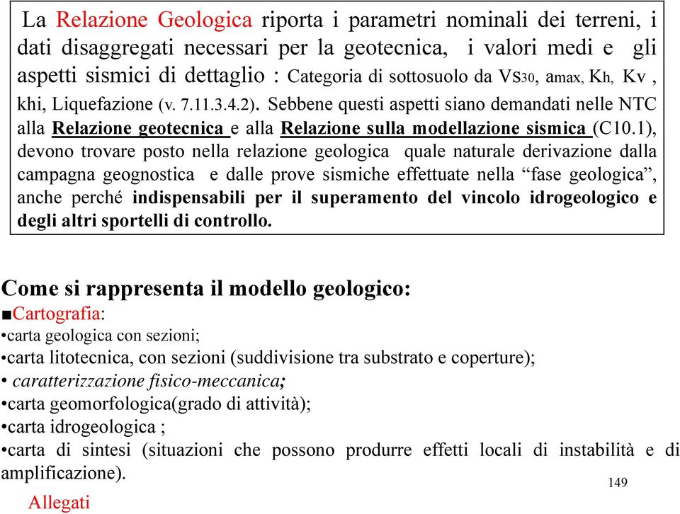 1), 1) devono trovare posto nella relazione geologica quale naturale derivazione dalla campagna geognostica e dalle prove sismiche effettuate nella fase geologica, anche perché indispensabili per il