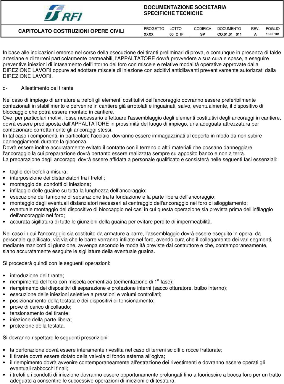 relative modalità operative approvate dalla DIREZIONE LVORI oppure ad adottare miscele di iniezione con additivi antidilavanti preventivamente autorizzati dalla DIREZIONE LVORI.