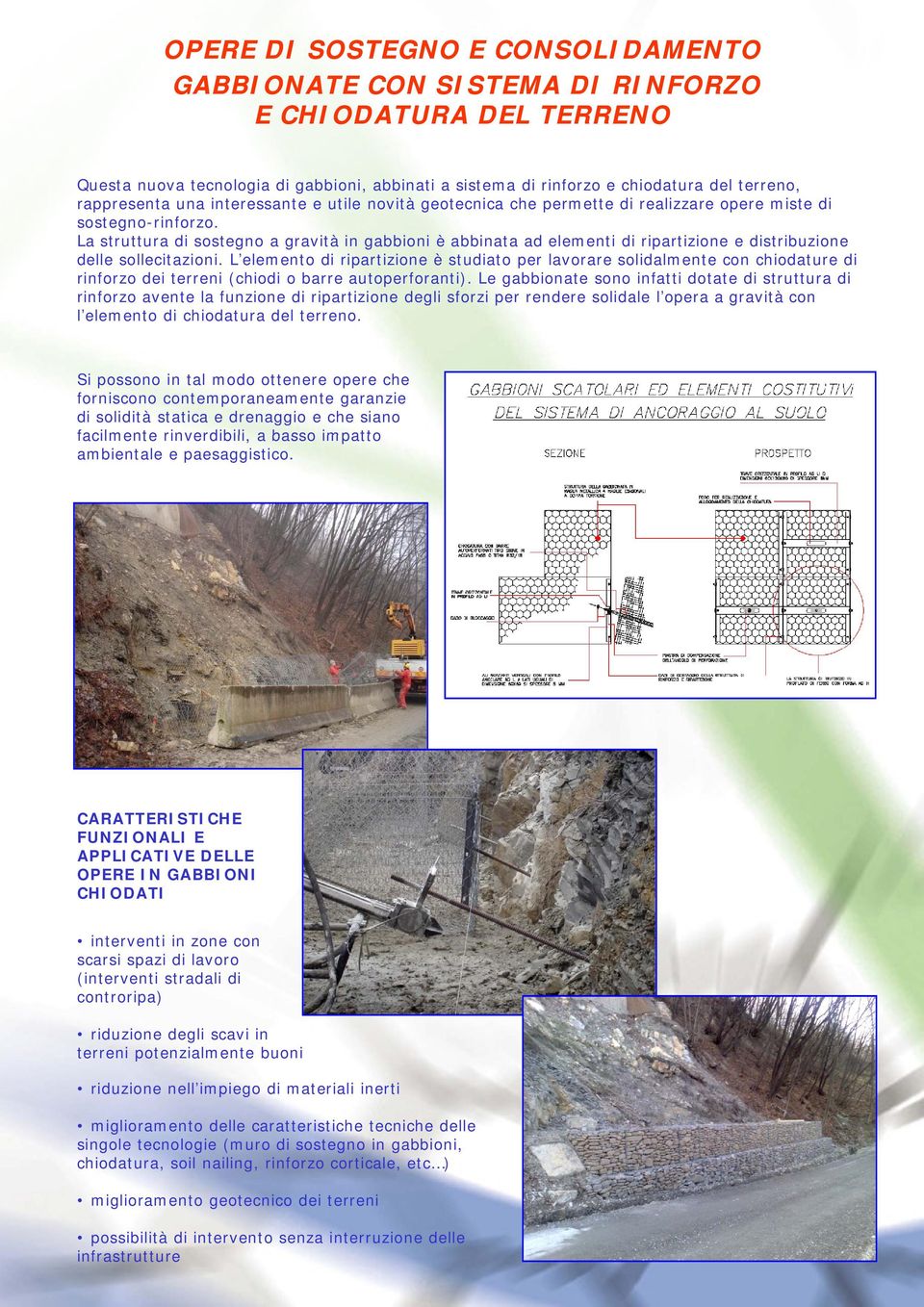 La struttura di sostegno a gravità in gabbioni è abbinata ad elementi di ripartizione e distribuzione delle sollecitazioni.