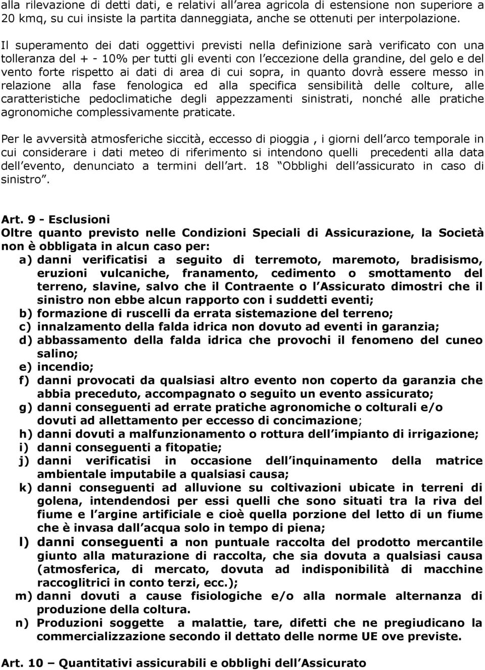 dati di area di cui sopra, in quanto dovrà essere messo in relazione alla fase fenologica ed alla specifica sensibilità delle colture, alle caratteristiche pedoclimatiche degli appezzamenti