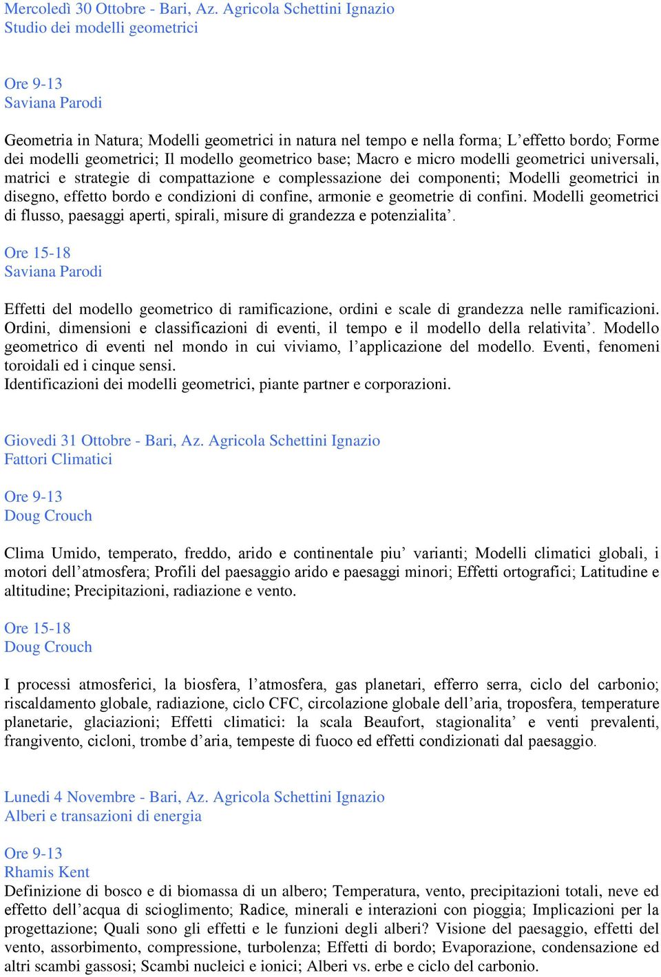 modello geometrico base; Macro e micro modelli geometrici universali, matrici e strategie di compattazione e complessazione dei componenti; Modelli geometrici in disegno, effetto bordo e condizioni