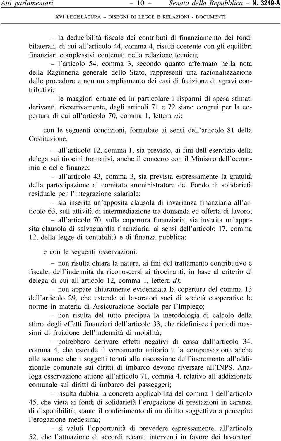 relazione tecnica; l articolo 54, comma 3, secondo quanto affermato nella nota della Ragioneria generale dello Stato, rappresenti una razionalizzazione delle procedure e non un ampliamento dei casi