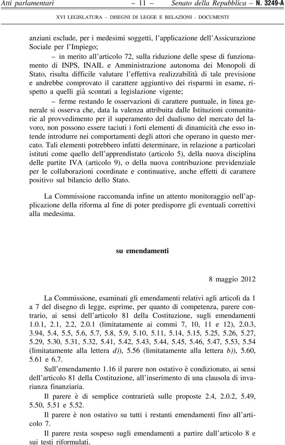 Amministrazione autonoma dei Monopoli di Stato, risulta difficile valutare l effettiva realizzabilità di tale previsione e andrebbe comprovato il carattere aggiuntivo dei risparmi in esame, rispetto