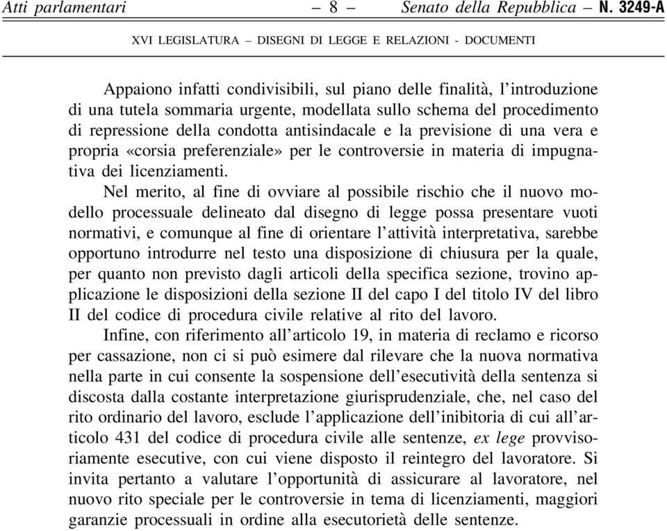 la previsione di una vera e propria «corsia preferenziale» per le controversie in materia di impugnativa dei licenziamenti.