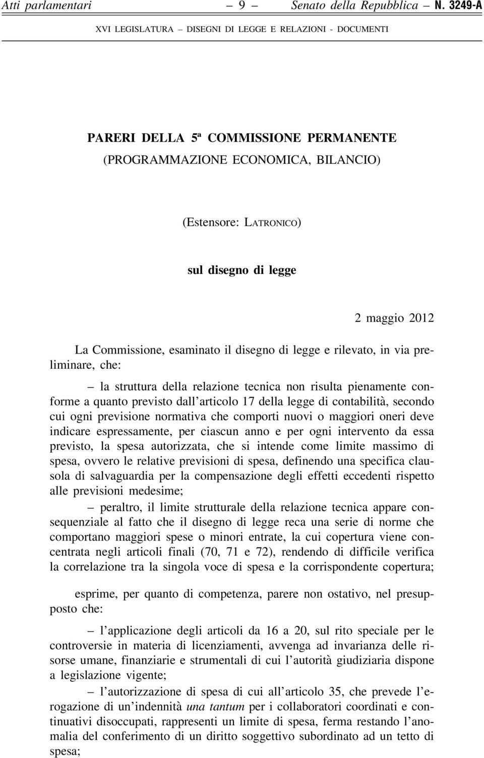 in via preliminare, che: la struttura della relazione tecnica non risulta pienamente conforme a quanto previsto dall articolo 17 della legge di contabilità, secondo cui ogni previsione normativa che