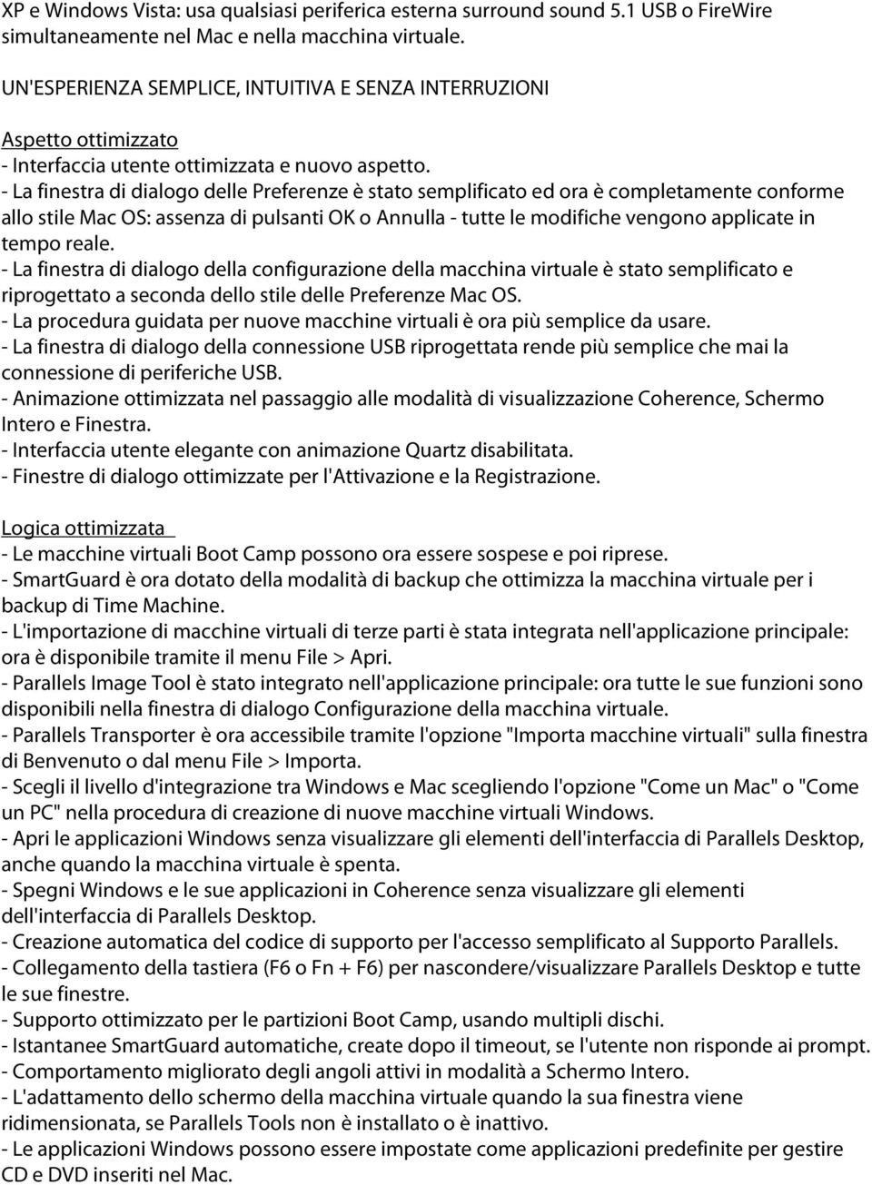 - La finestra di dialogo delle Preferenze è stato semplificato ed ora è completamente conforme allo stile Mac OS: assenza di pulsanti OK o Annulla - tutte le modifiche vengono applicate in tempo