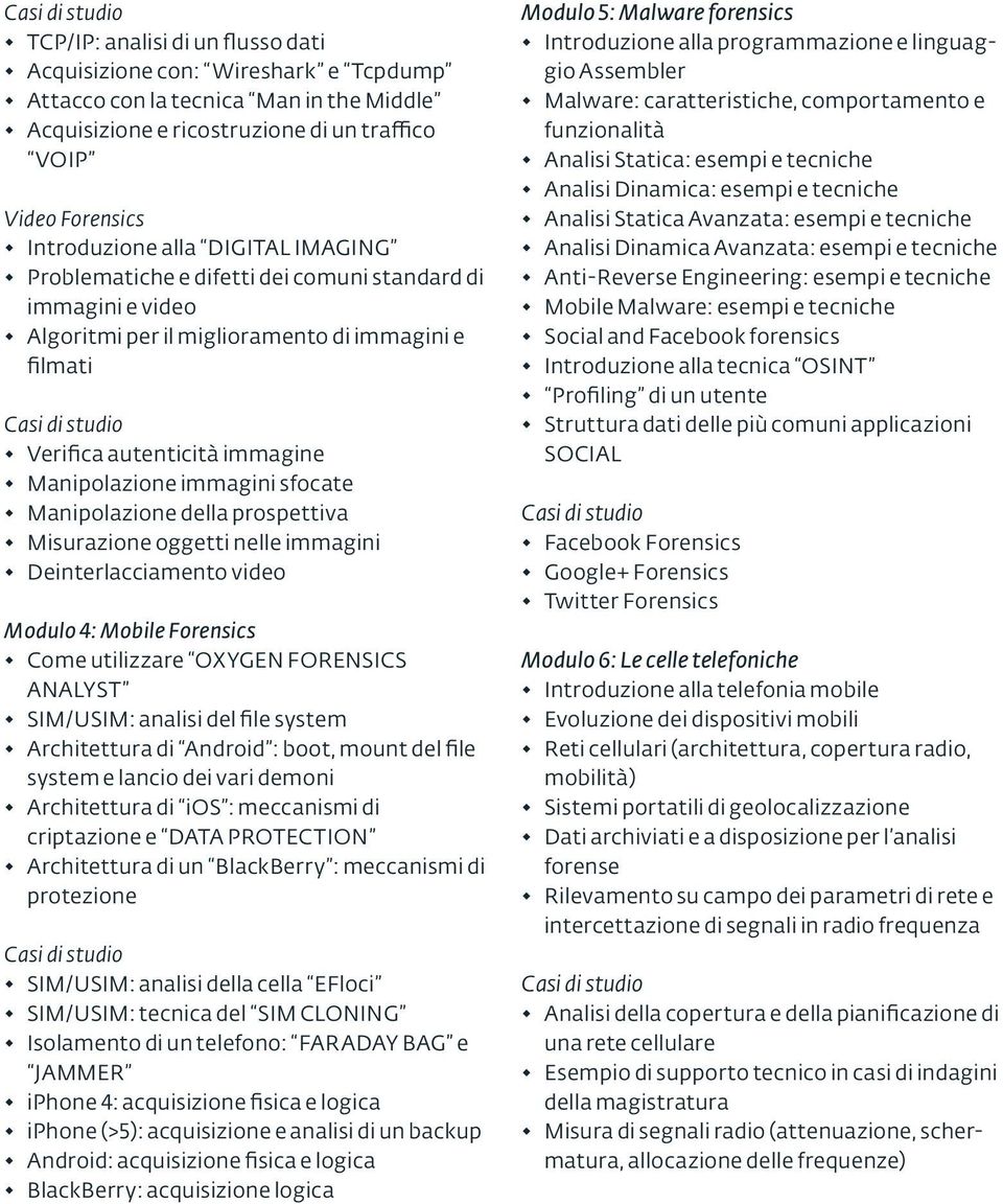 Manipolazione della prospettiva Misurazione oggetti nelle immagini Deinterlacciamento video Modulo 4: Mobile Forensics Come utilizzare OXYGEN FORENSICS ANALYST SIM/USIM: analisi del file system