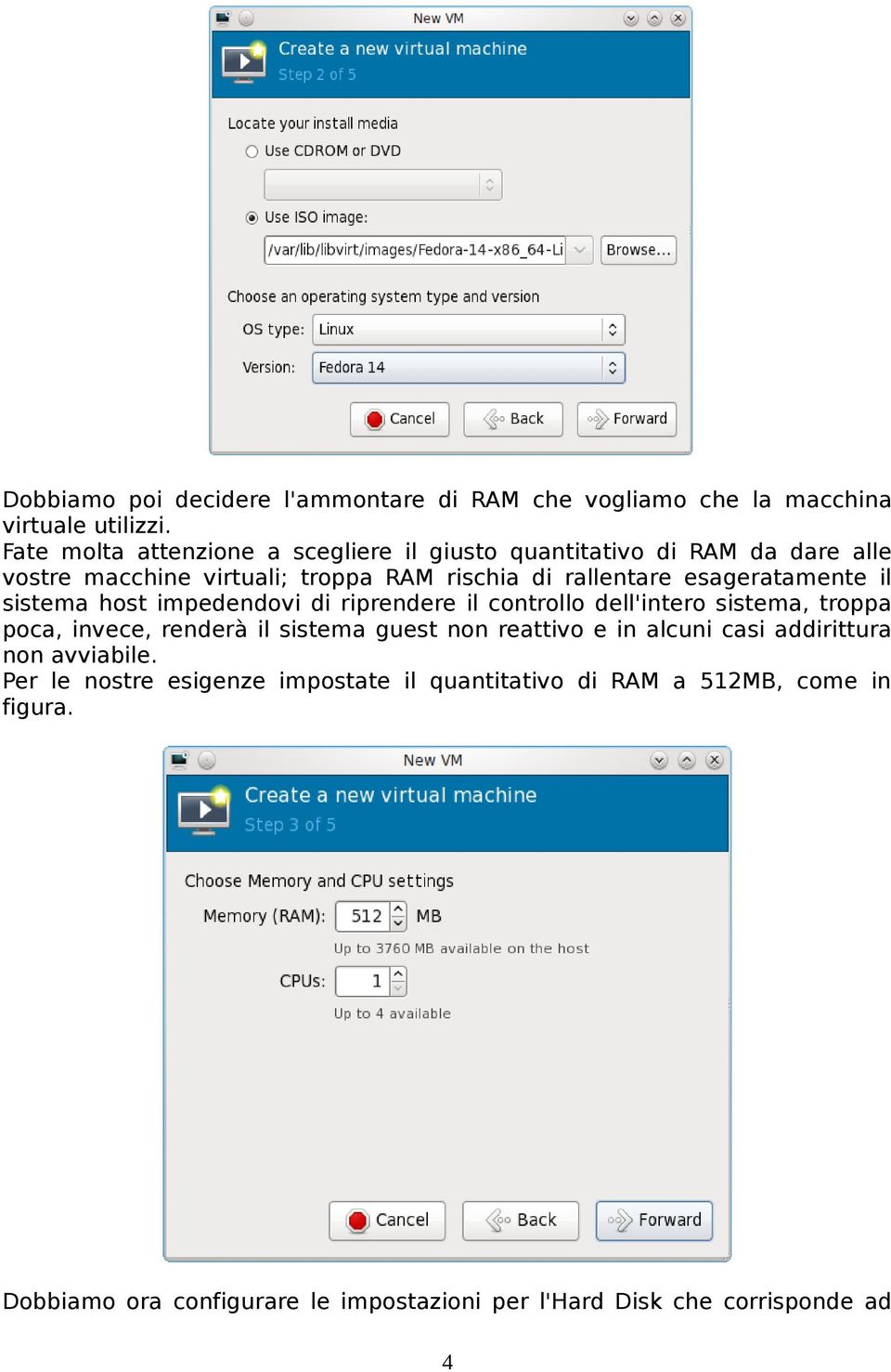 esageratamente il sistema host impedendovi di riprendere il controllo dell'intero sistema, troppa poca, invece, renderà il sistema guest non