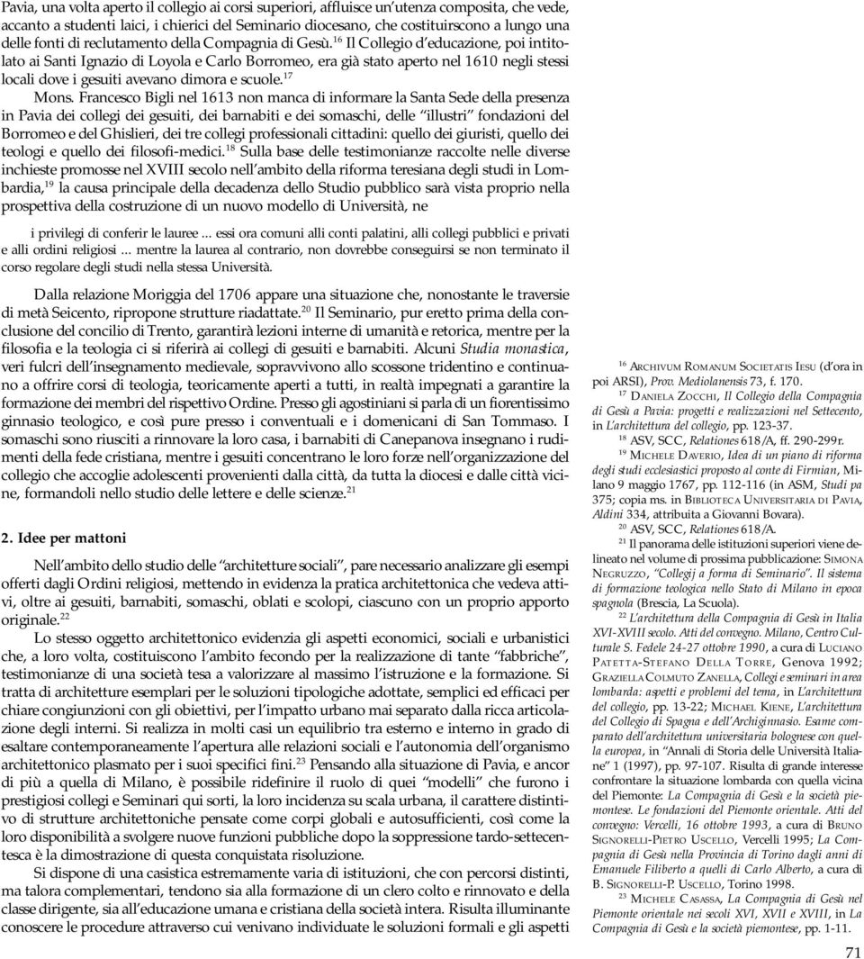 16 Il Collegio d educazione, poi intitolato ai Santi Ignazio di Loyola e Carlo Borromeo, era già stato aperto nel 1610 negli stessi locali dove i gesuiti avevano dimora e scuole. 17 Mons.