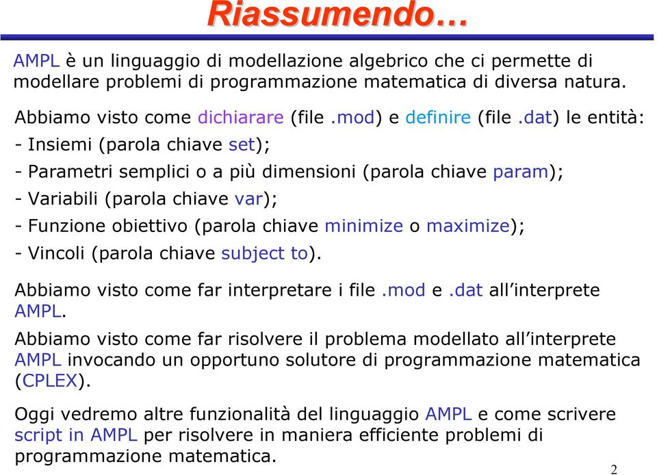 dat) le entità: - Insiemi (parola chiave set); - Parametri semplici o a più dimensioni (parola chiave param); - Variabili (parola chiave var); - Funzione obiettivo (parola chiave minimize o