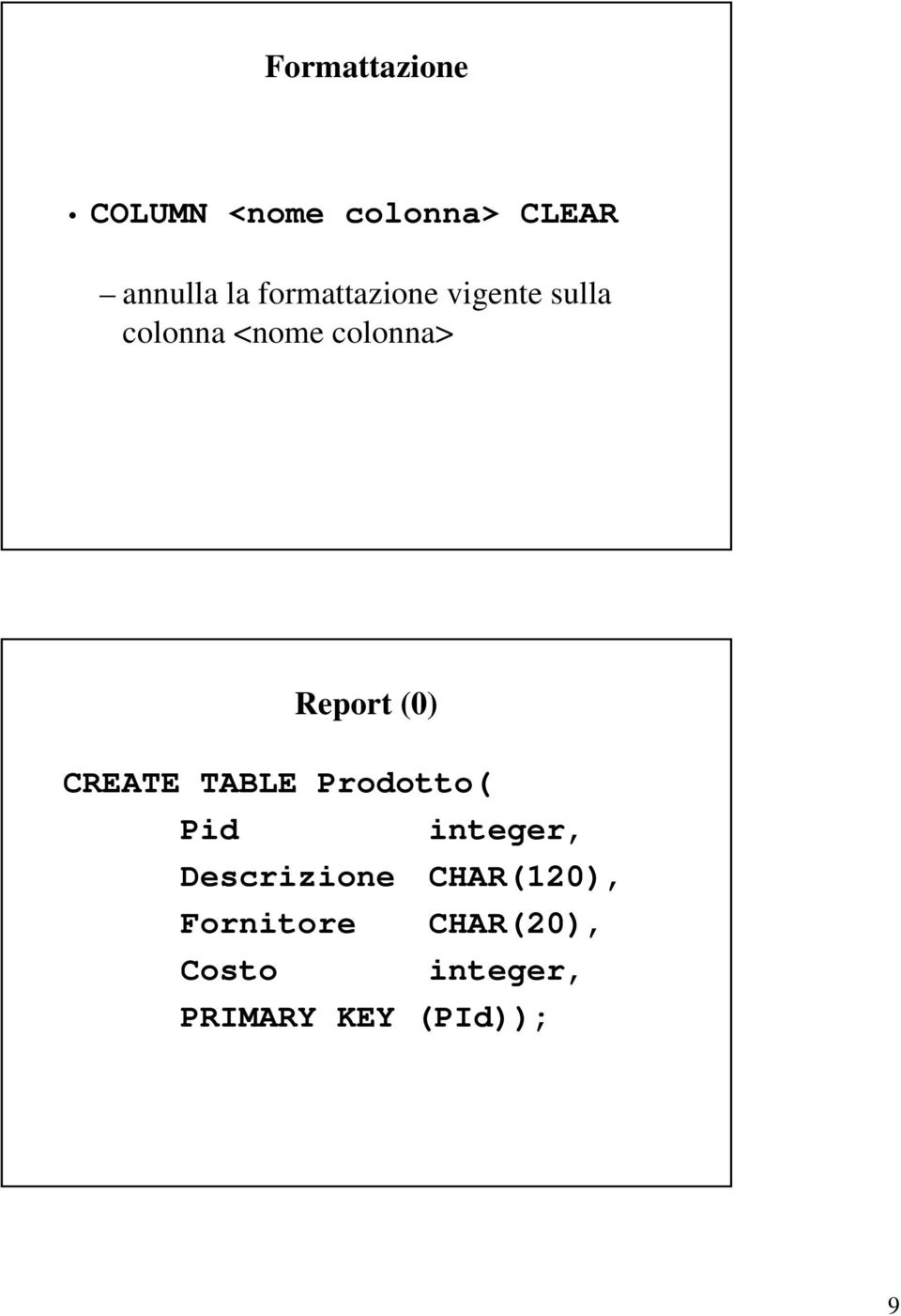 (0) CREATE TABLE Prodotto( Pid integer, Descrizione