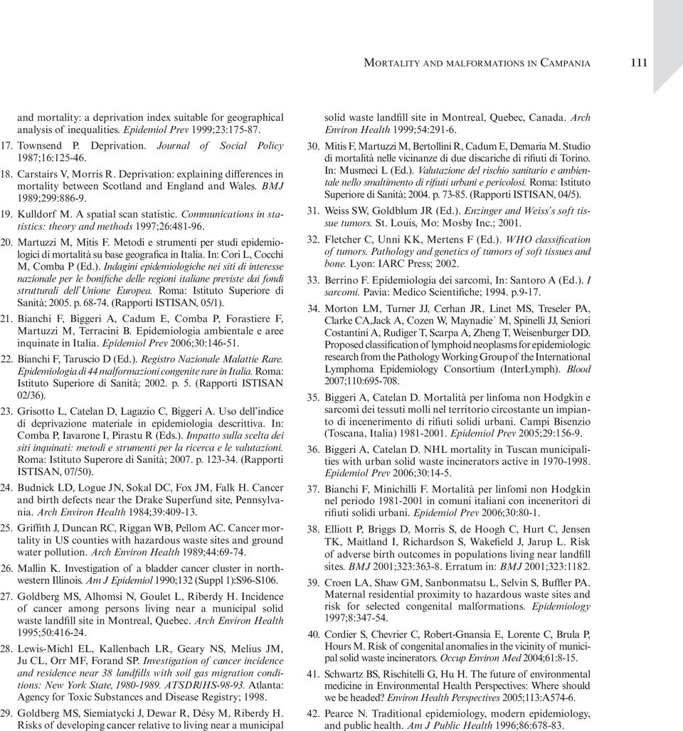 spatial scan statistic. Communications in statistics: theory and methods 997;6:48-96. 0. Martuzzi M, Mitis F. Metodi e strumenti per studi epidemiologici di mortalità su base geografica in Italia.