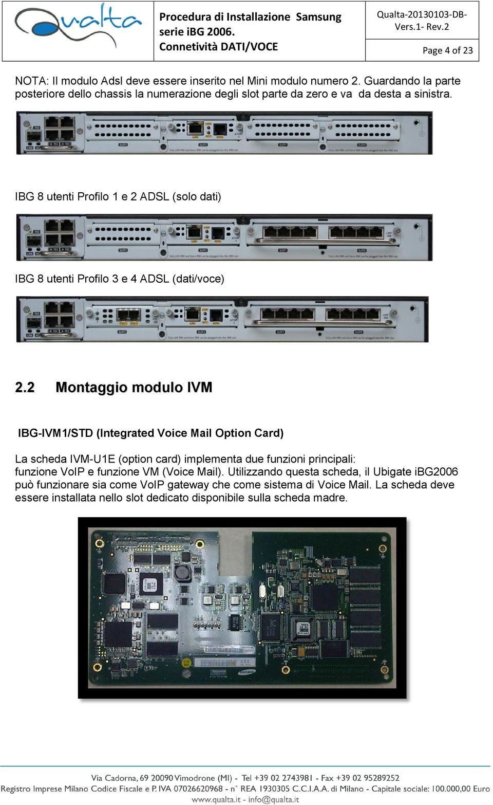 IBG 8 utenti Profilo 1 e 2 ADSL (solo dati) IBG 8 utenti Profilo 3 e 4 ADSL (dati/voce) 2.