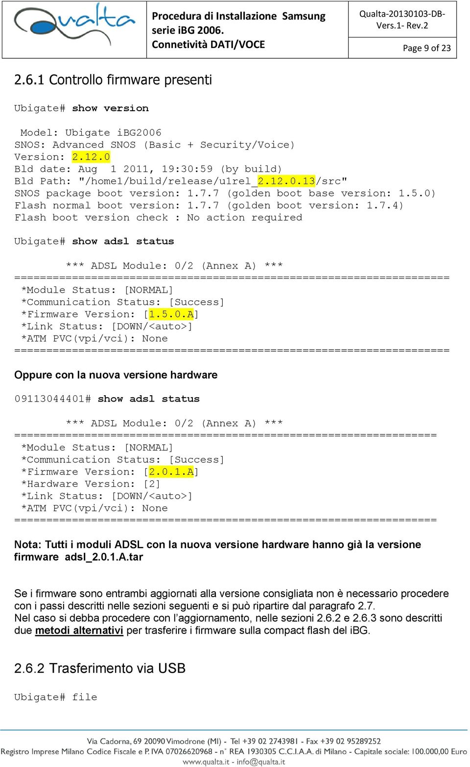 7.4) Flash boot version check : No action required Ubigate# show adsl status *** ADSL Module: 0/2 (Annex A) *** ==================================================================== *Module Status: