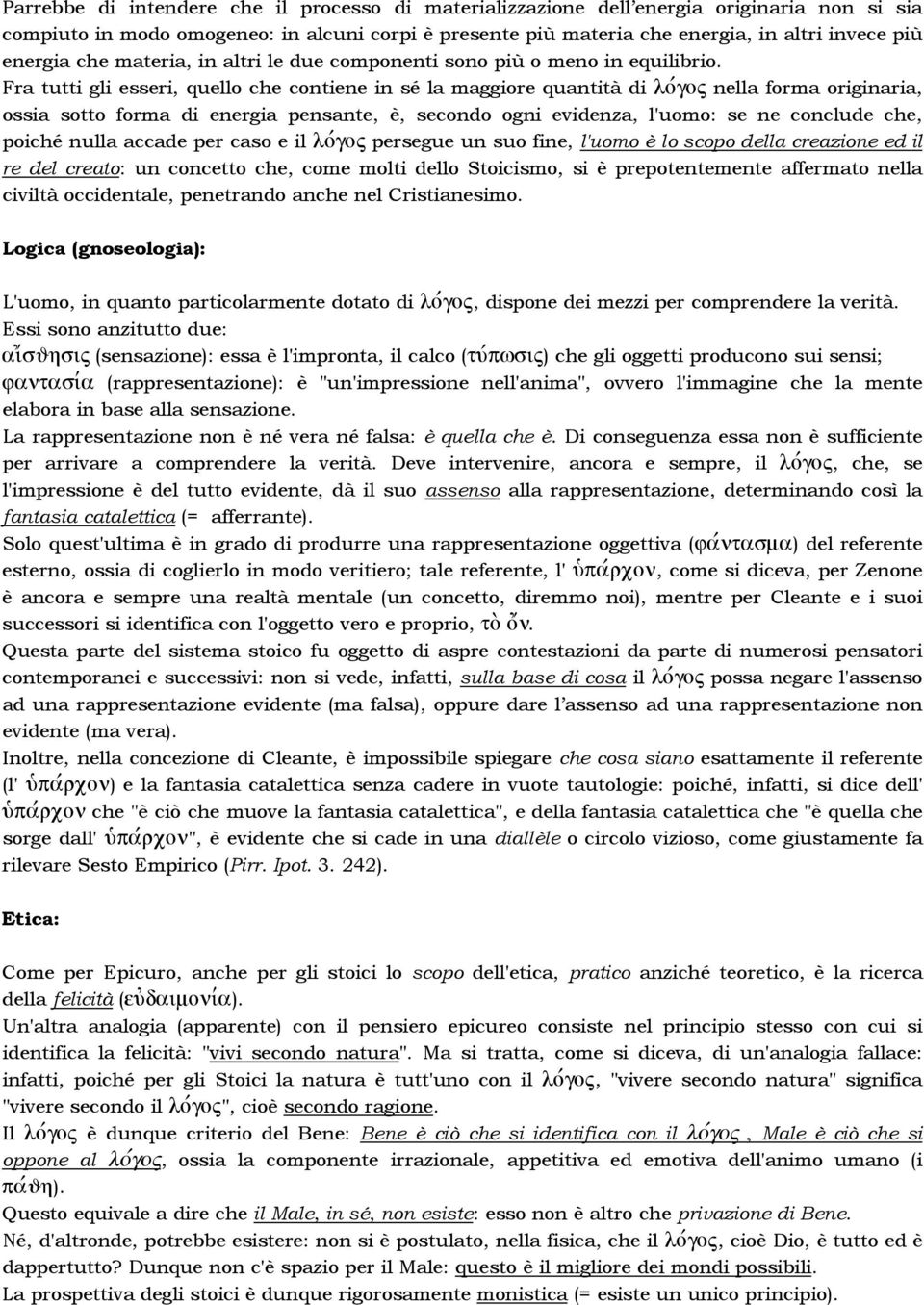 Fra tutti gli esseri, quello che contiene in sé la maggiore quantità di loégov nella forma originaria, ossia sotto forma di energia pensante, è, secondo ogni evidenza, l'uomo: se ne conclude che,