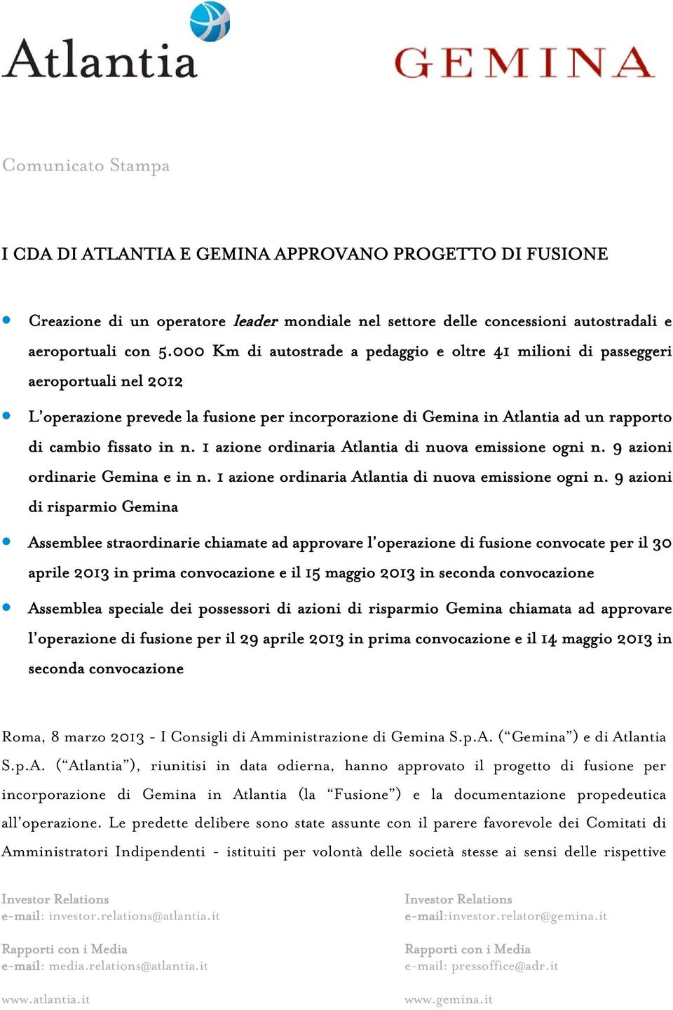 1 azione ordinaria Atlantia di nuova emissione ogni n. 9 azioni ordinarie Gemina e in n. 1 azione ordinaria Atlantia di nuova emissione ogni n.