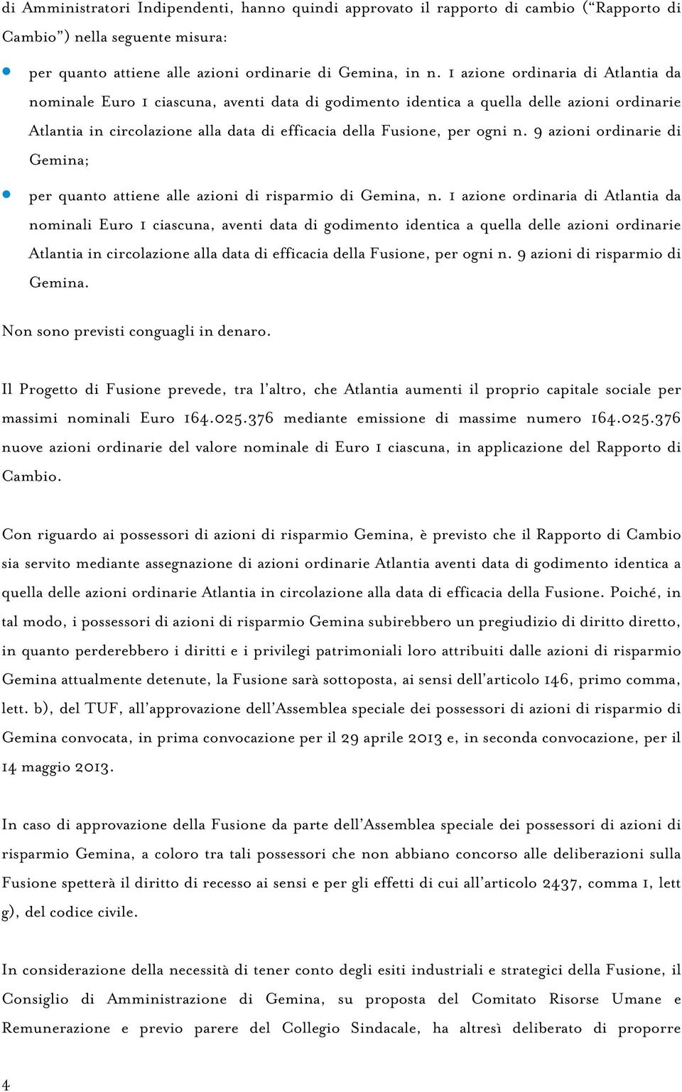 9 azioni ordinarie di Gemina; per quanto attiene alle azioni di risparmio di Gemina, n.