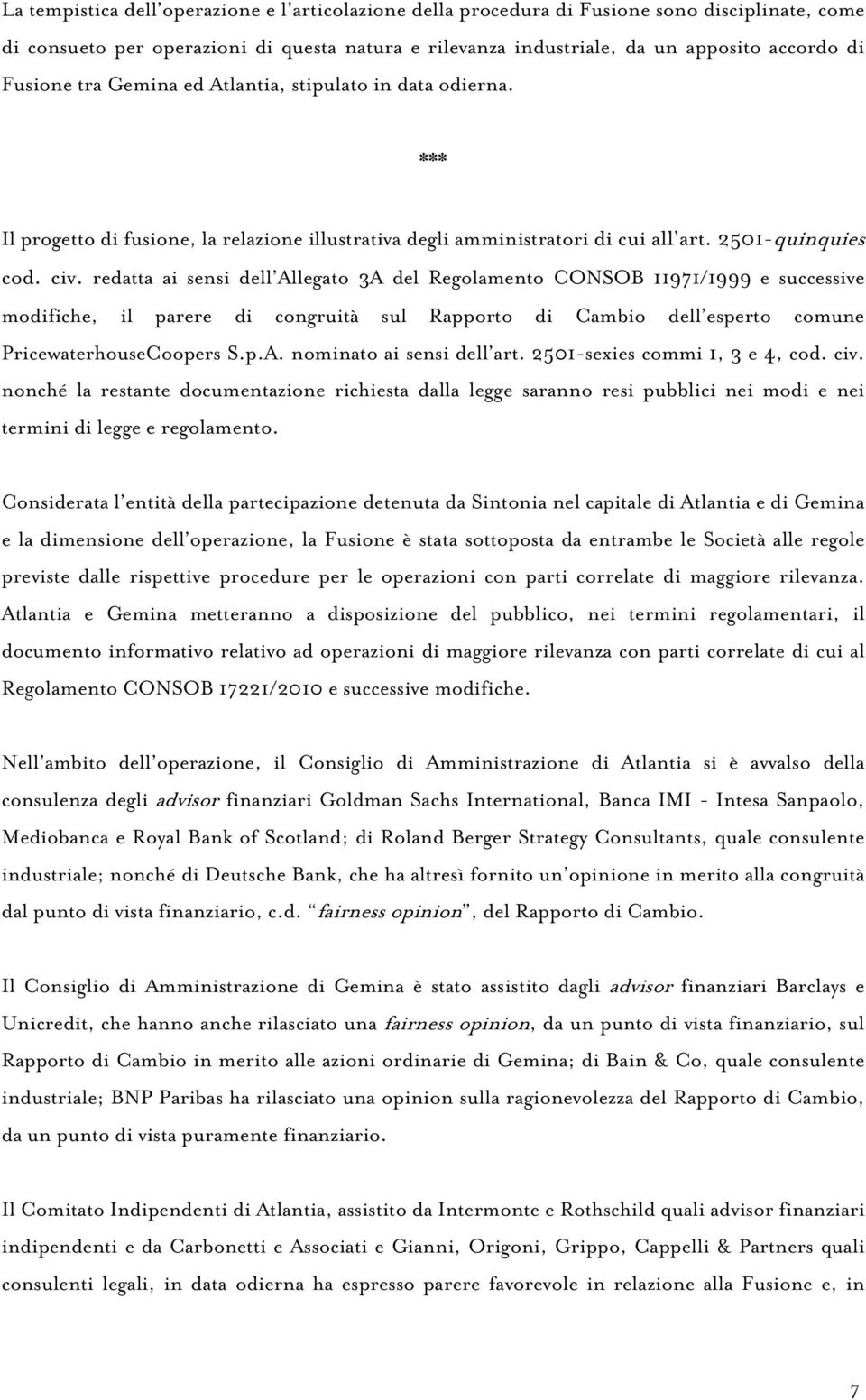 redatta ai sensi dell Allegato 3A del Regolamento CONSOB 11971/1999 e successive modifiche, il parere di congruità sul Rapporto di Cambio dell esperto comune PricewaterhouseCoopers S.p.A. nominato ai sensi dell art.