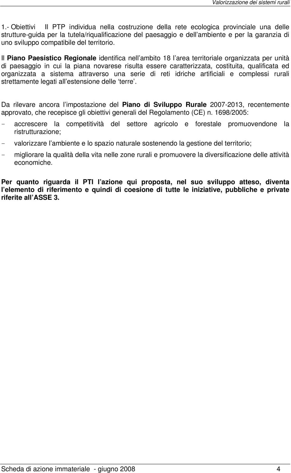 Il Piano Paesistico Regionale identifica nell ambito 18 l area territoriale organizzata per unità di paesaggio in cui la piana novarese risulta essere caratterizzata, costituita, qualificata ed