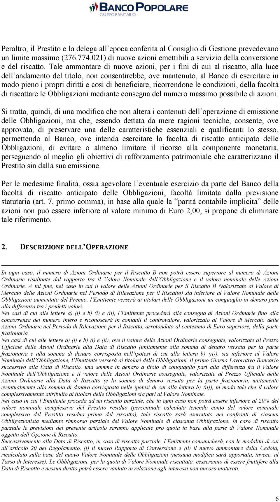 beneficiare, ricorrendone le condizioni, della facoltà di riscattare le Obbligazioni mediante consegna del numero massimo possibile di azioni.