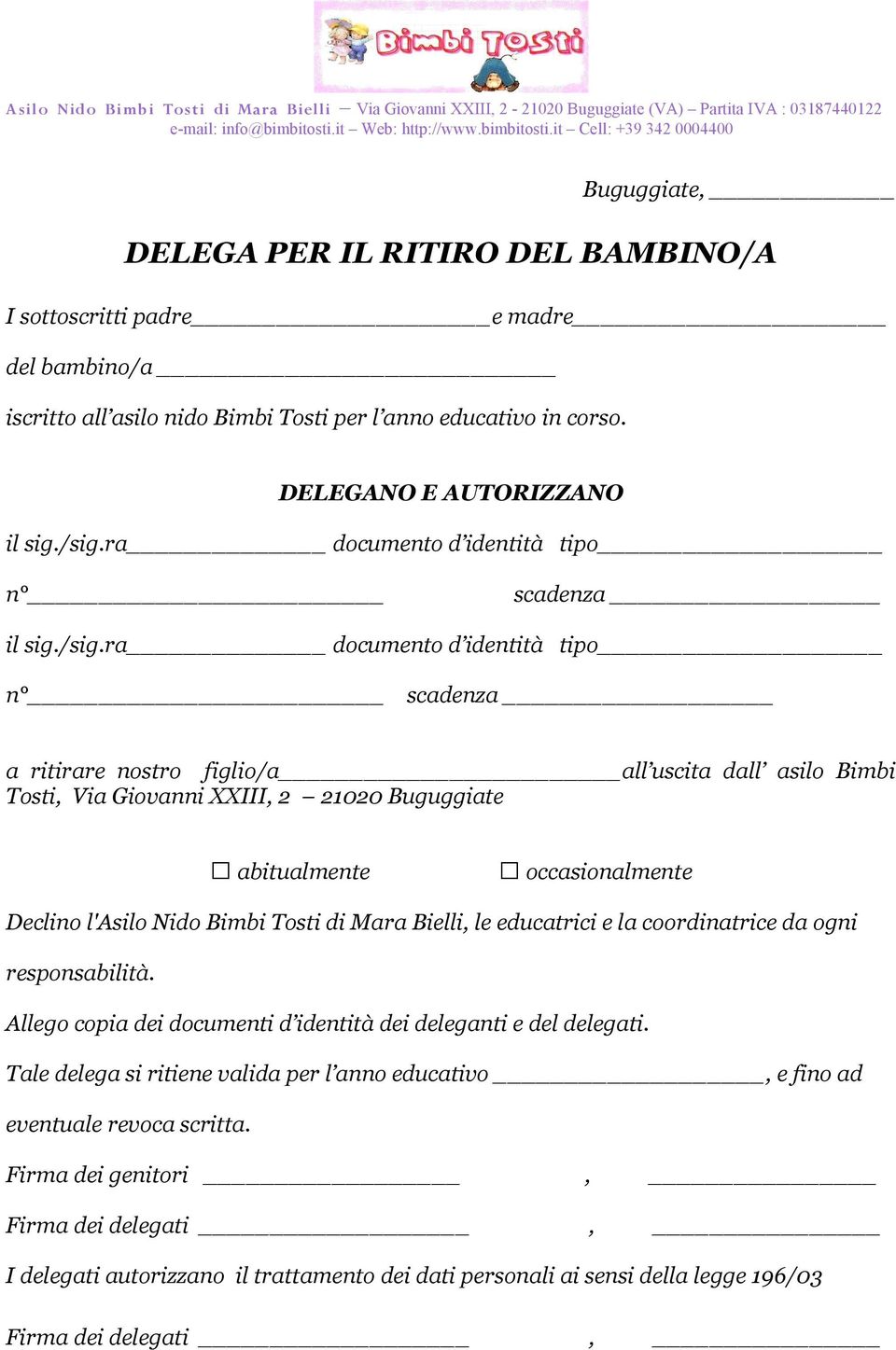 ra documento d identità tipo n scadenza a ritirare nostro figlio/a all uscita dall asilo Bimbi Tosti, Via Giovanni XXIII, 2 21020 Buguggiate abitualmente occasionalmente Declino l'asilo Nido