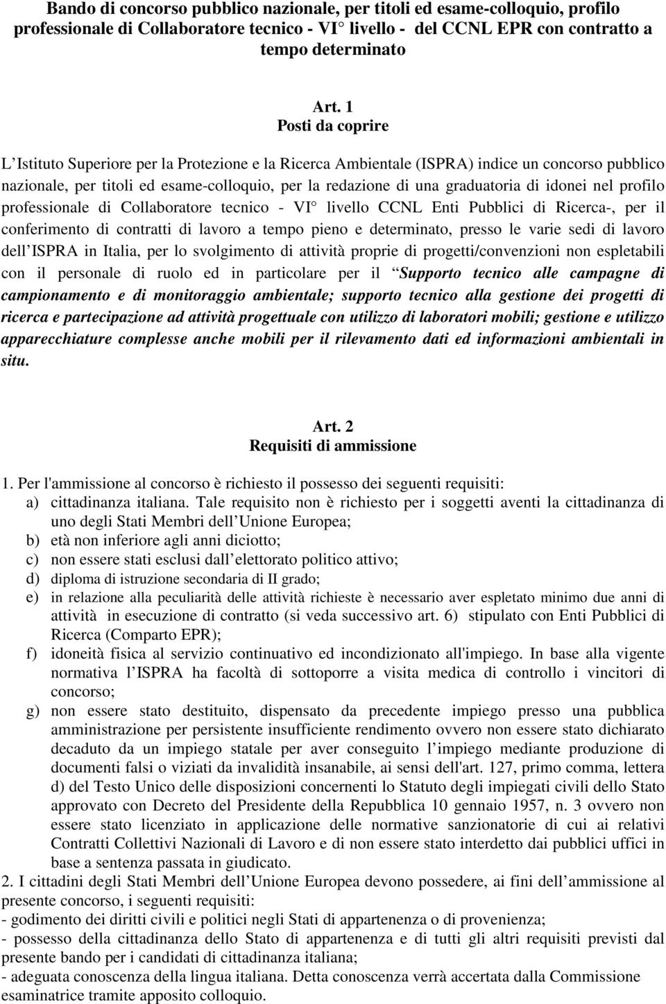 idonei nel profilo professionale di Collaboratore tecnico - VI livello CCNL Enti Pubblici di Ricerca-, per il conferimento di contratti di lavoro a tempo pieno e determinato, presso le varie sedi di