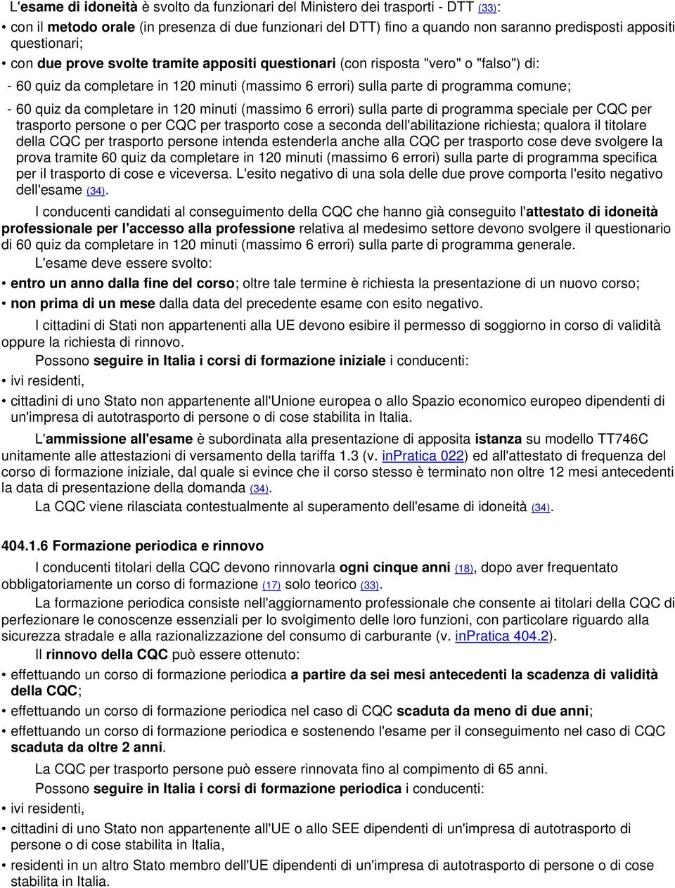 da completare in 120 minuti (massimo 6 errori) sulla parte di programma speciale per CQC per trasporto persone o per CQC per trasporto cose a seconda dell'abilitazione richiesta; qualora il titolare