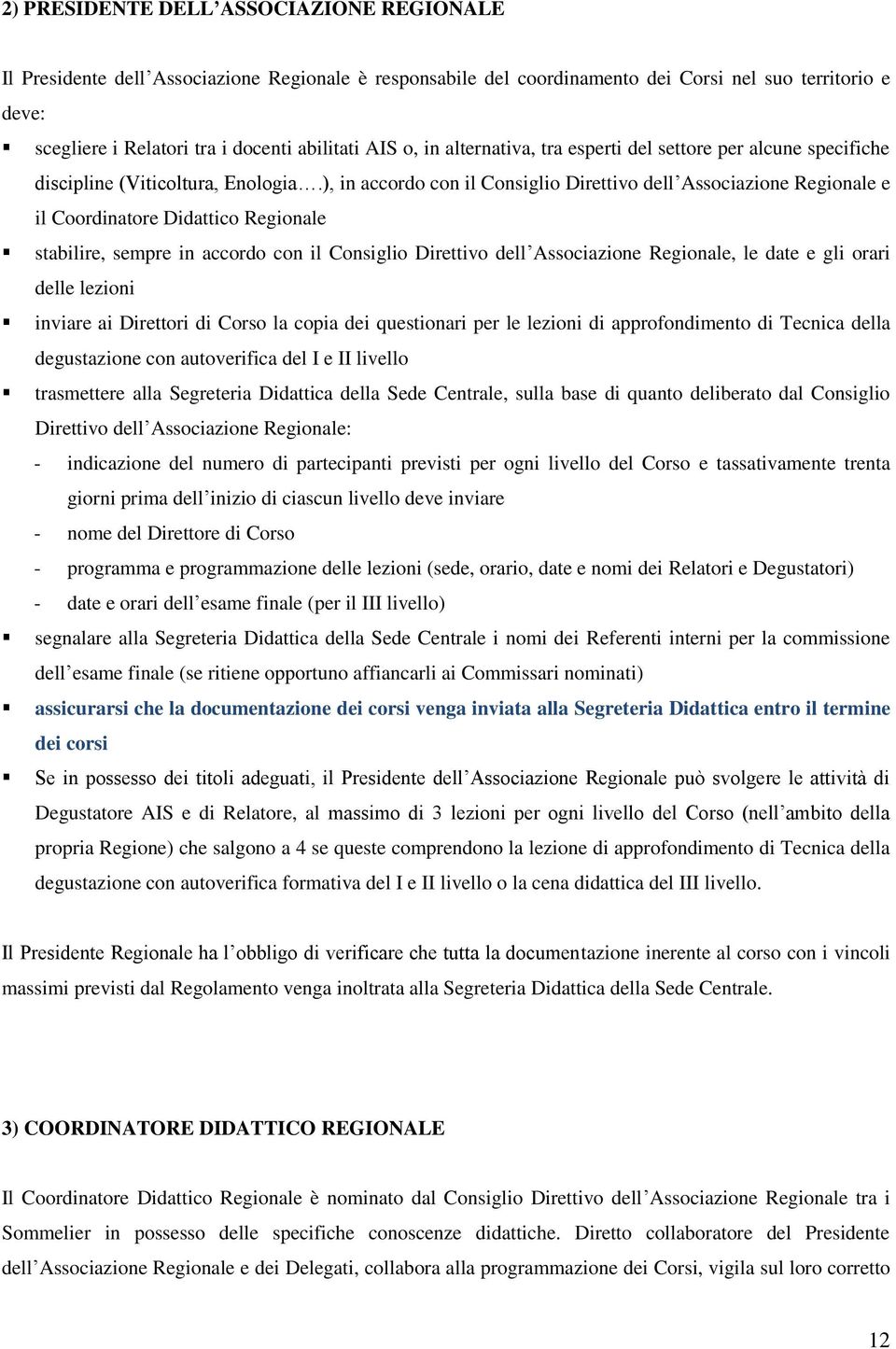 ), in accordo con il Consiglio Direttivo dell Associazione Regionale e il Coordinatore Didattico Regionale stabilire, sempre in accordo con il Consiglio Direttivo dell Associazione Regionale, le date