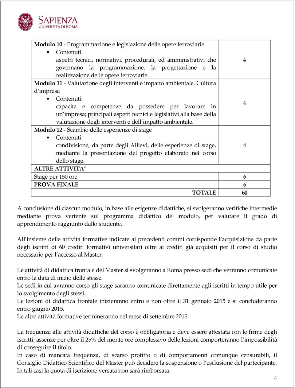 Cultura d impresa capacità e competenze da possedere per lavorare in un impresa; principali aspetti tecnici e legislativi alla base della valutazione degli interventi e dell impatto ambientale.