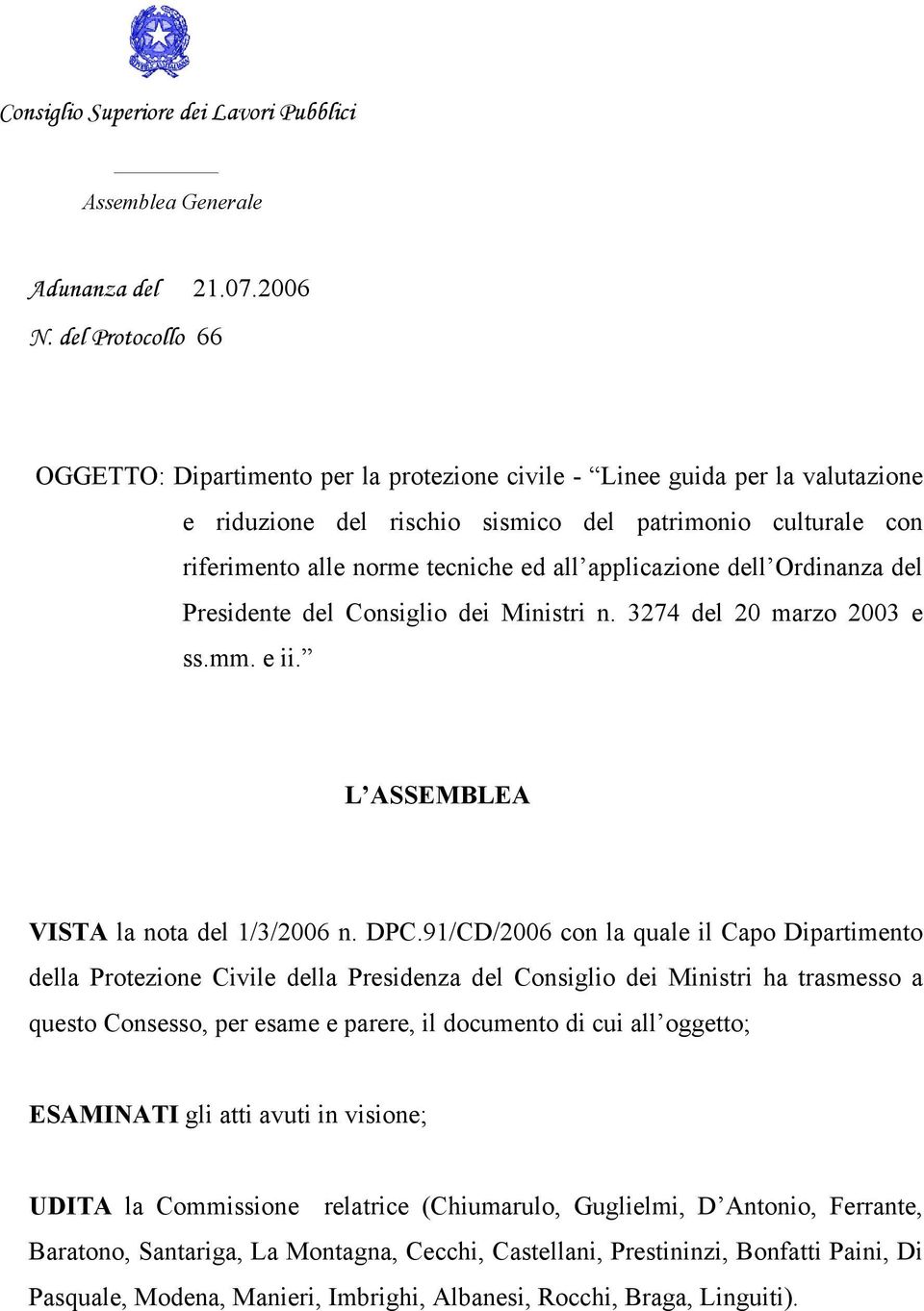 applicazione dell Ordinanza del Presidente del Consiglio dei Ministri n. 3274 del 20 marzo 2003 e ss.mm. e ii. L ASSEMBLEA VISTA la nota del 1/3/2006 n. DPC.