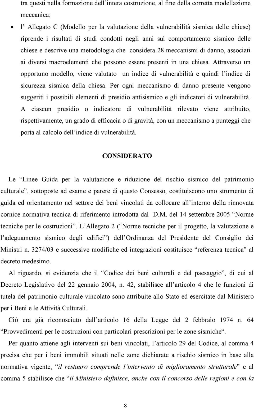 presenti in una chiesa. Attraverso un opportuno modello, viene valutato un indice di vulnerabilità e quindi l indice di sicurezza sismica della chiesa.