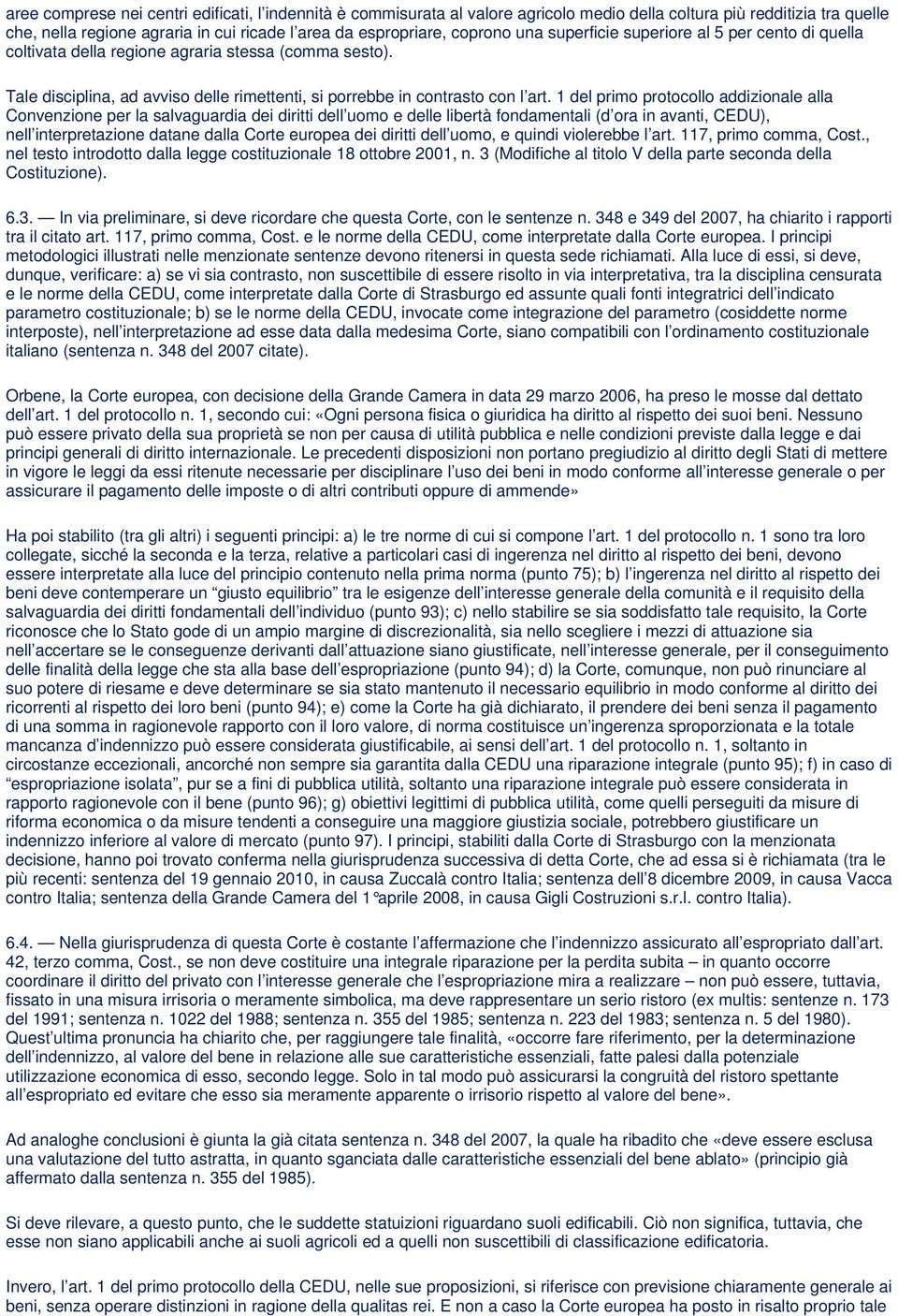 1 del primo protocollo addizionale alla Convenzione per la salvaguardia dei diritti dell uomo e delle libertà fondamentali (d ora in avanti, CEDU), nell interpretazione datane dalla Corte europea dei