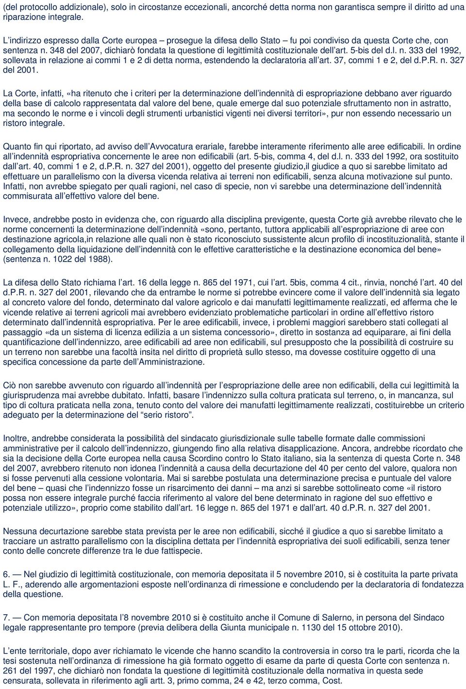 348 del 2007, dichiarò fondata la questione di legittimità costituzionale dell art. 5-bis del d.l. n.