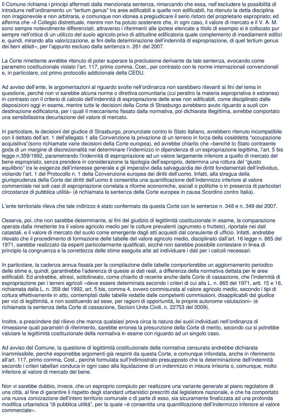 distrettuale, mentre non ha potuto sostenere che, in ogni caso, il valore di mercato e il V. A. M.