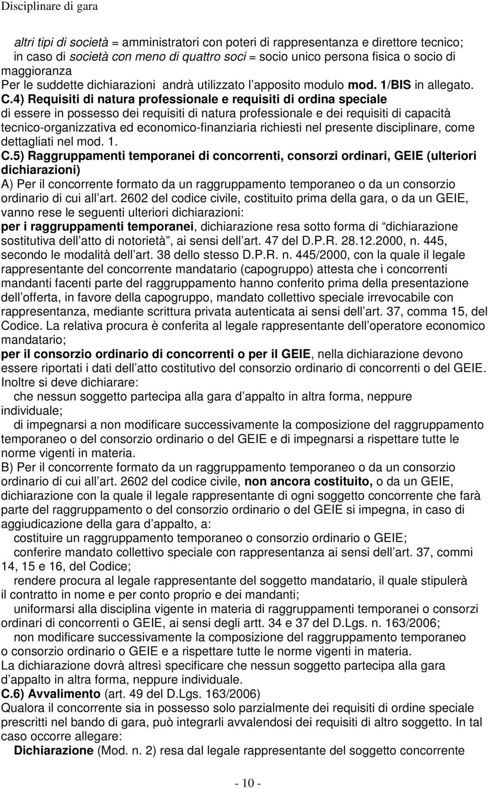 4) Requisiti di natura professionale e requisiti di ordina speciale di essere in possesso dei requisiti di natura professionale e dei requisiti di capacità tecnico-organizzativa ed