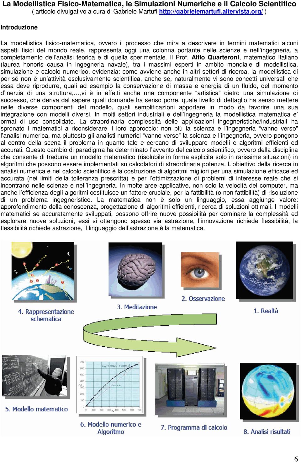 nelle scienze e nell ingegneria, a completamento dell analisi teorica e di quella sperimentale. Il Prof.