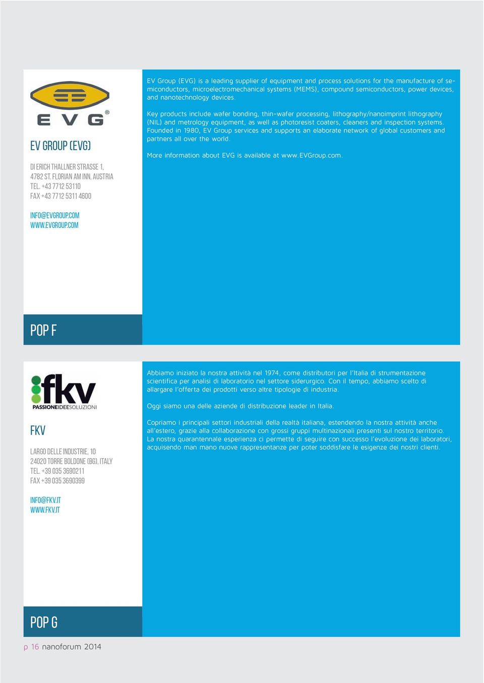 +43 7712 53110 Fax +43 7712 5311 4600 Key products include wafer bonding, thin-wafer processing, lithography/nanoimprint lithography (NIL) and metrology equipment, as well as photoresist coaters,