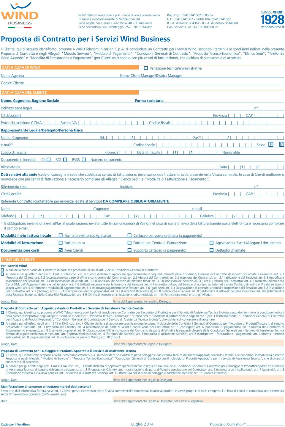 - ocietà con azionista unico ede Legale: Via Cesare Giulio Viola, 48-00148 Roma ede econdaria: Via Lorenteggio, 257-20152 Milano Proposta di Contratto per i ervizi Wind Business Il Cliente, qui di