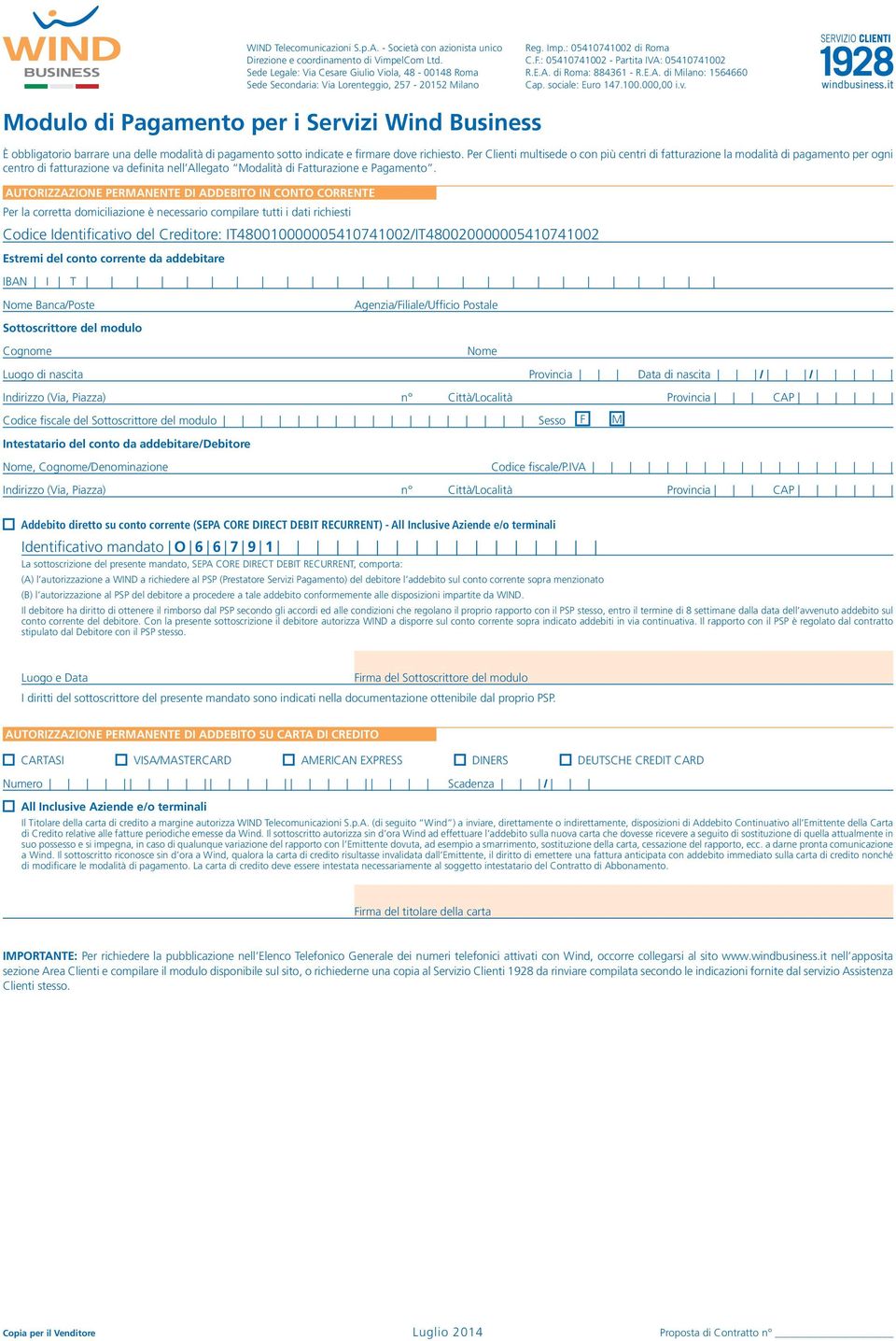 - ocietà con azionista unico ede Legale: Via Cesare Giulio Viola, 48-00148 Roma ede econdaria: Via Lorenteggio, 257-20152 Milano Modulo di Pagamento per i ervizi Wind Business È obbligatorio barrare