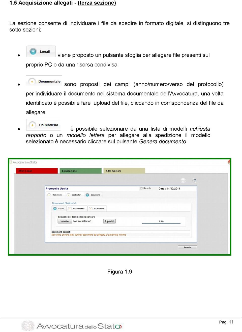 sono proposti dei campi (anno/numero/verso del protocollo) per individuare il documento nel sistema documentale dell Avvocatura, una volta identificato è possibile fare upload