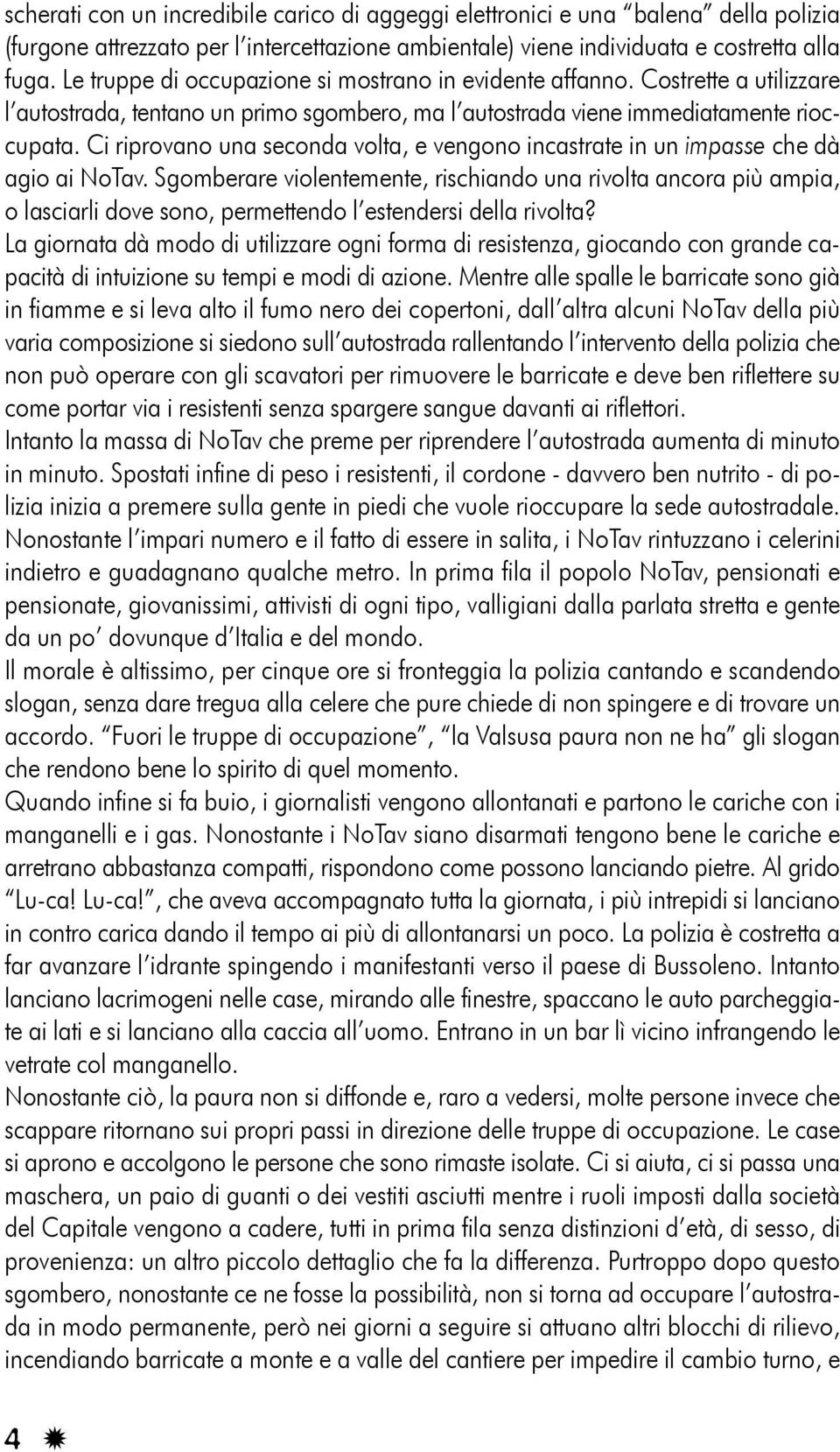 Ci riprovano una seconda volta, e vengono incastrate in un impasse che dà agio ai NoTav.