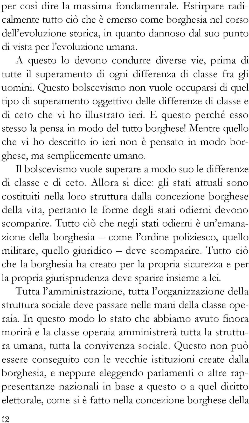 Questo bolscevismo non vuole occuparsi di quel tipo di superamento oggettivo delle differenze di classe e di ceto che vi ho illustrato ieri.