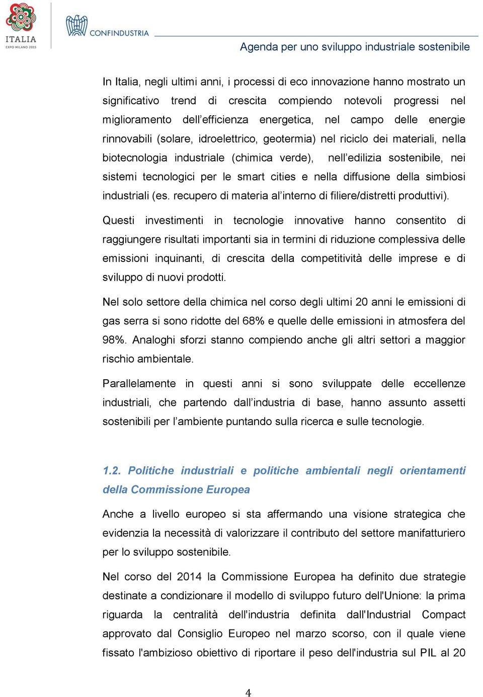 smart cities e nella diffusione della simbiosi industriali (es. recupero di materia al interno di filiere/distretti produttivi).