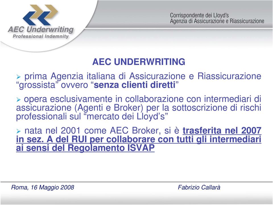 sottoscrizione di rischi professionali sul mercato dei Lloyd s nata nel 2001 come AEC Broker, si è