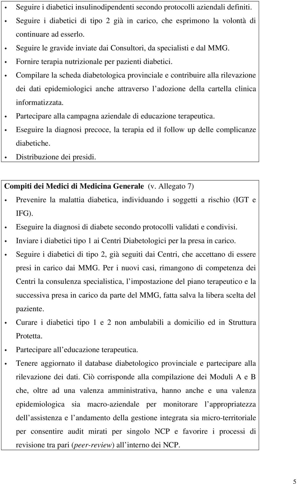 Cmpilare la scheda diabetlgica prvinciale e cntribuire alla rilevazine dei dati epidemilgici anche attravers l adzine della cartella clinica infrmatizzata.