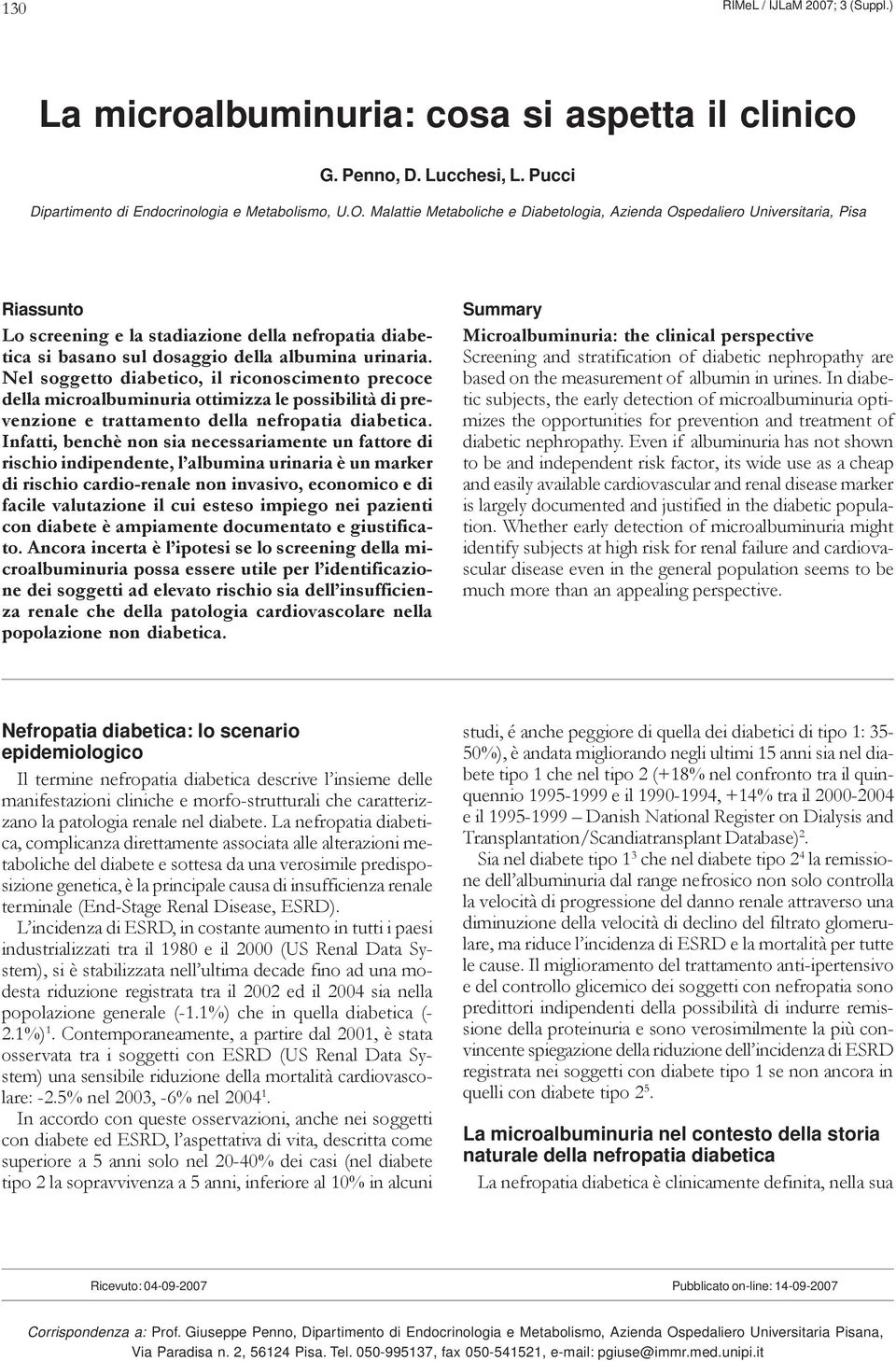 Nel soggetto diabetico, il riconoscimento precoce della microalbuminuria ottimizza le possibilità di prevenzione e trattamento della nefropatia diabetica.