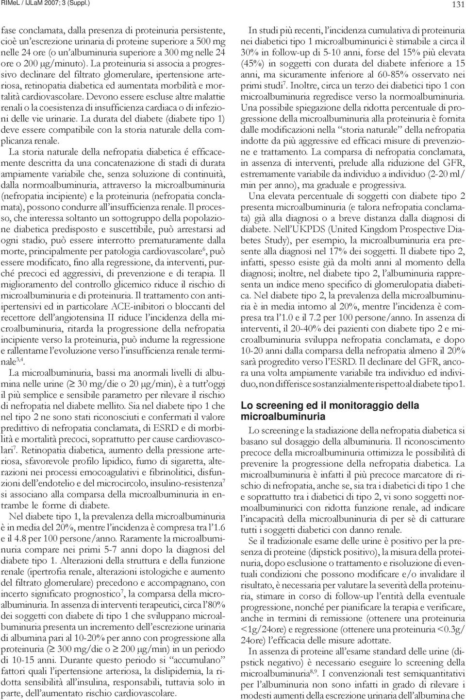 µg/minuto). La proteinuria si associa a progressivo declinare del filtrato glomerulare, ipertensione arteriosa, retinopatia diabetica ed aumentata morbilità e mortalità cardiovascolare.