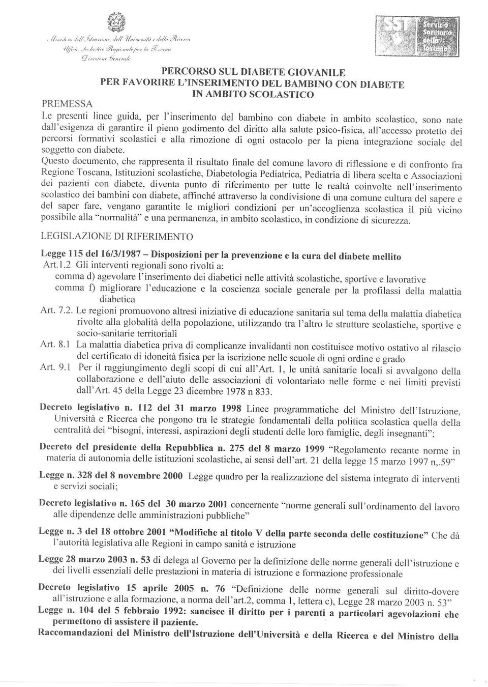 scolastico, sono nate dall'esìgenza di garantire il pieno godimento del diritfo alla salute pco-fica, all,accesso protetto dei percor lbmativi scolastici e arla dmozione di ogni ostacolo per ra piena