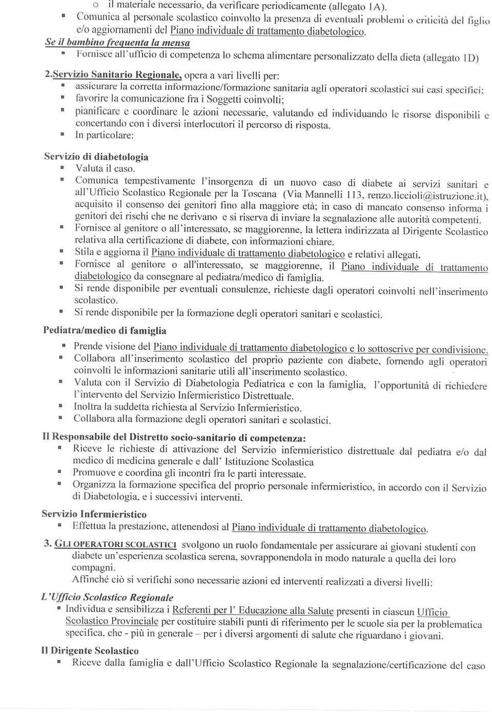 Se il bambino freque ta Ia menso ' Fomisce alrujficio di competenza lo schemarimentare personarizzato delra dieta (alregato rd) 2.Servizio Sanitario Reonale.