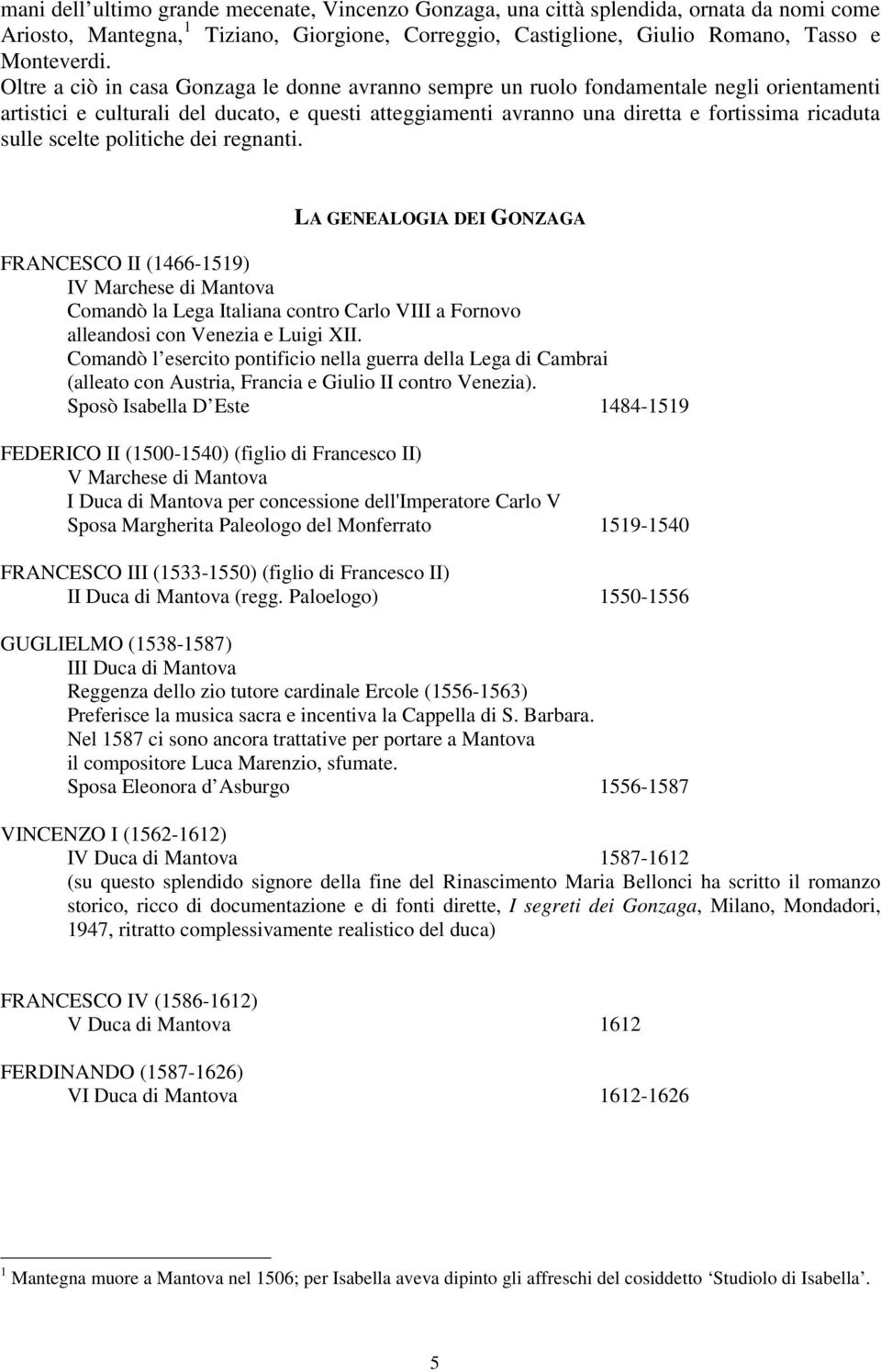 scelte politiche dei regnanti. LA GENEALOGIA DEI GONZAGA FRANCESCO II (1466-1519) IV Marchese di Mantova Comandò la Lega Italiana contro Carlo VIII a Fornovo alleandosi con Venezia e Luigi XII.